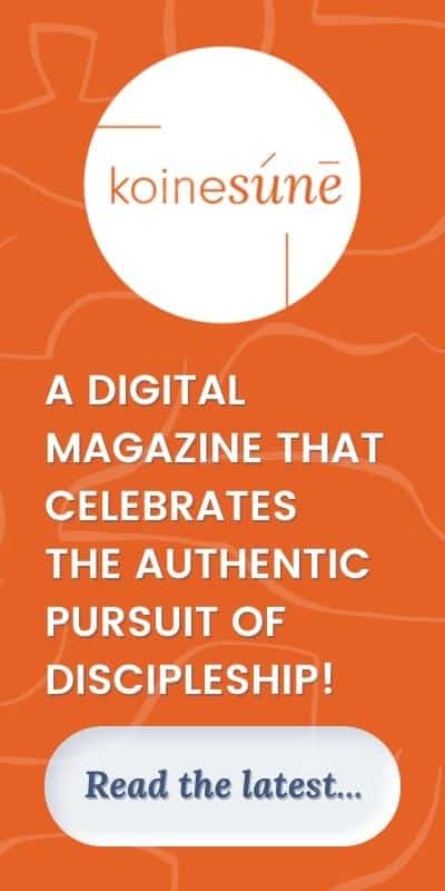 Koinesúnē: A digital magazine that celebrates the authentic pursuit of discipleship